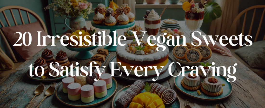 20 Irresistible Vegan Sweets to Satisfy Every Craving